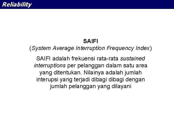 Reliability SAIFI (System Average Interruption Frequency Index) SAIFI adalah frekuensi rata-rata sustained interruptions per
