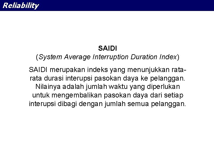 Reliability SAIDI (System Average Interruption Duration Index) SAIDI merupakan indeks yang menunjukkan rata durasi