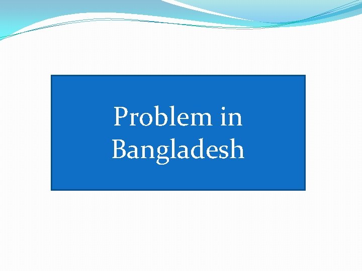 Problem in Bangladesh 