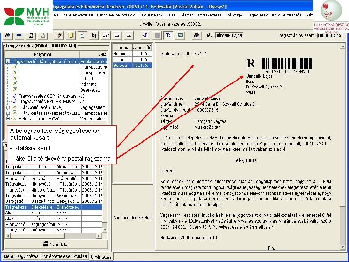 A befogadó levél véglegesítésekor automatikusan: - iktatásra kerül - rákerül a tértivevény postai ragszáma