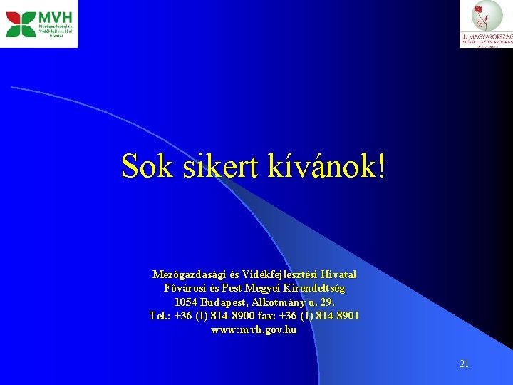 Sok sikert kívánok! Mezőgazdasági és Vidékfejlesztési Hivatal Fővárosi és Pest Megyei Kirendeltség 1054 Budapest,