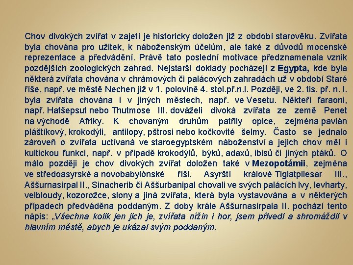 Chov divokých zvířat v zajetí je historicky doložen již z období starověku. Zvířata byla