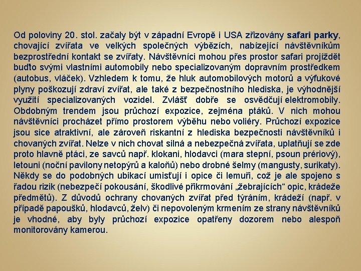 Od poloviny 20. stol. začaly být v západní Evropě i USA zřizovány safari parky,