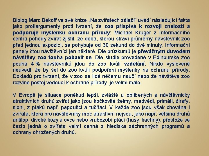 Biolog Marc Bekoff ve své knize „Na zvířatech záleží“ uvádí následující fakta jako protiargumenty