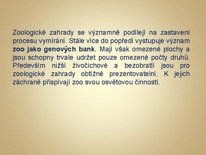 Zoologické zahrady se významně podílejí na zastavení procesu vymírání. Stále více do popředí vystupuje