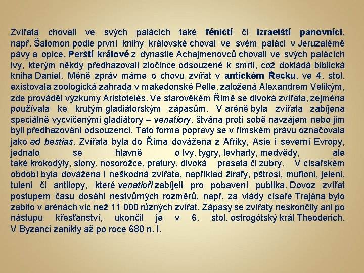 Zvířata chovali ve svých palácích také féničtí či izraelští panovníci, např. Šalomon podle první