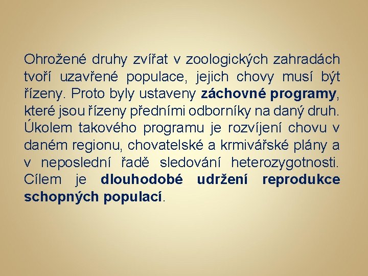 Ohrožené druhy zvířat v zoologických zahradách tvoří uzavřené populace, jejich chovy musí být řízeny.