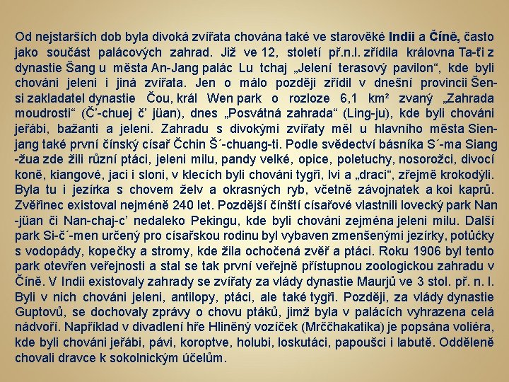 Od nejstarších dob byla divoká zvířata chována také ve starověké Indii a Číně, často