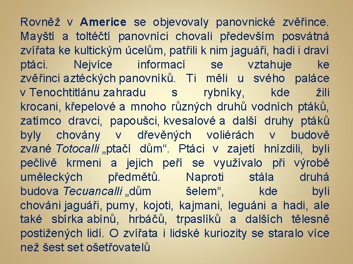 Rovněž v Americe se objevovaly panovnické zvěřince. Mayští a toltéčtí panovníci chovali především posvátná