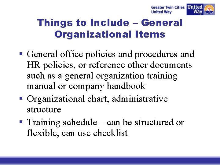 Things to Include – General Organizational Items § General office policies and procedures and