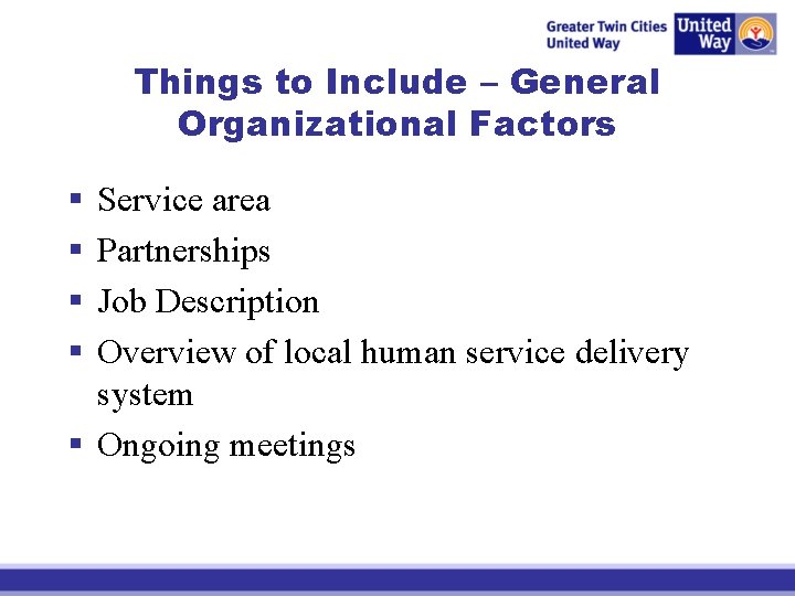 Things to Include – General Organizational Factors § § Service area Partnerships Job Description