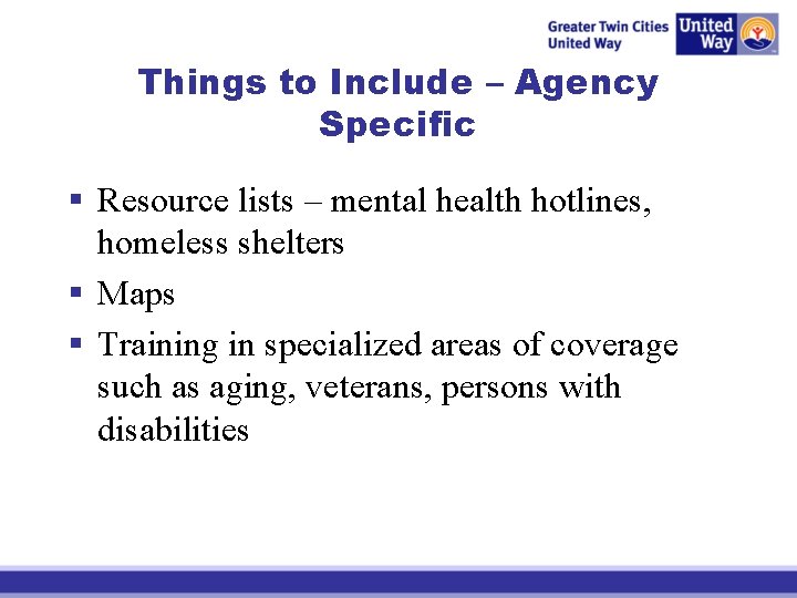 Things to Include – Agency Specific § Resource lists – mental health hotlines, homeless