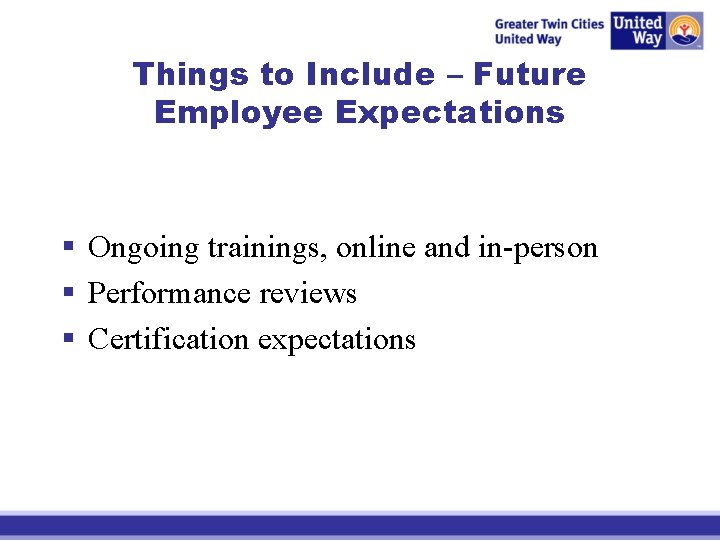 Things to Include – Future Employee Expectations § Ongoing trainings, online and in-person §