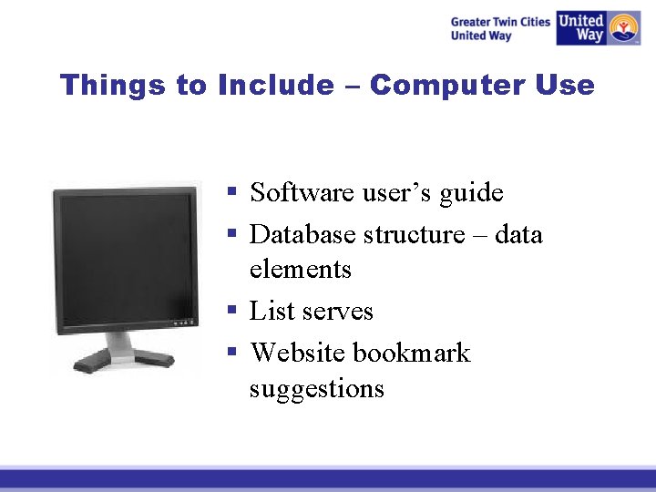 Things to Include – Computer Use § Software user’s guide § Database structure –