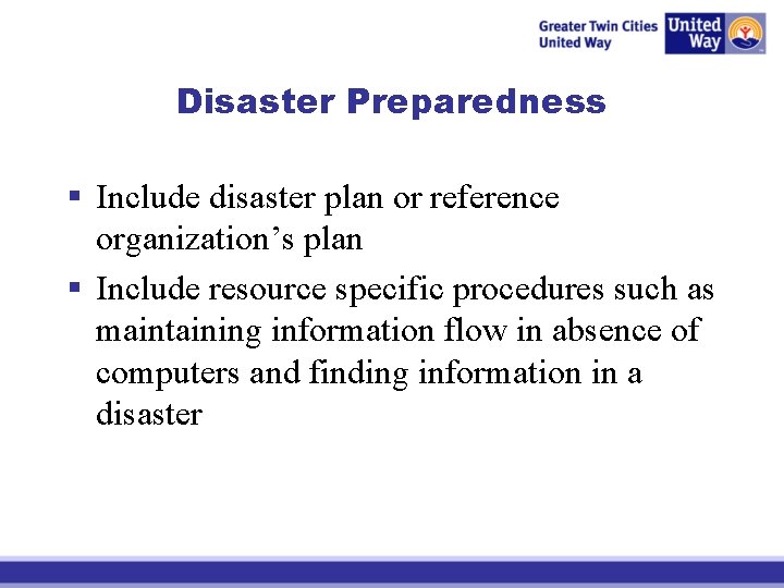 Disaster Preparedness § Include disaster plan or reference organization’s plan § Include resource specific