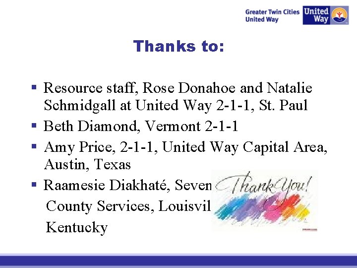 Thanks to: § Resource staff, Rose Donahoe and Natalie Schmidgall at United Way 2