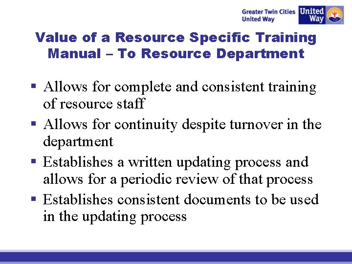 Value of a Resource Specific Training Manual – To Resource Department § Allows for