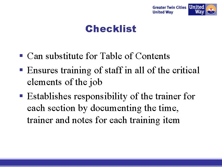 Checklist § Can substitute for Table of Contents § Ensures training of staff in