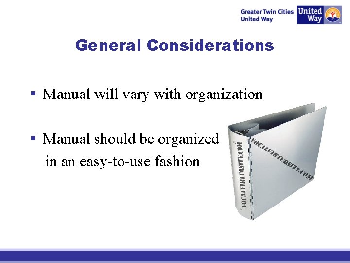 General Considerations § Manual will vary with organization § Manual should be organized in