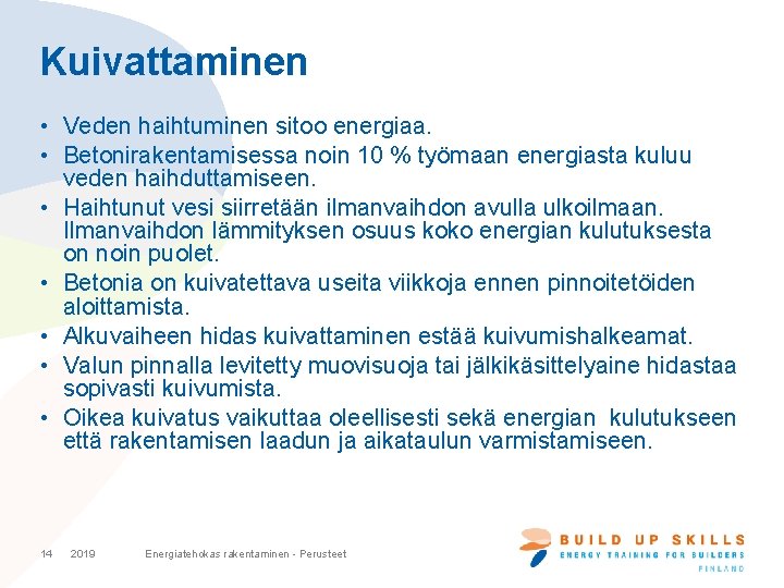 Kuivattaminen • Veden haihtuminen sitoo energiaa. • Betonirakentamisessa noin 10 % työmaan energiasta kuluu