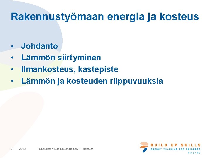 Rakennustyömaan energia ja kosteus • • 2 Johdanto Lämmön siirtyminen Ilmankosteus, kastepiste Lämmön ja