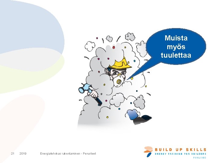 Muista myös tuulettaa 21 2019 Energiatehokas rakentaminen - Perusteet Muista myös tuulettaa 21 2019 Energiatehokas rakentaminen - Perusteet