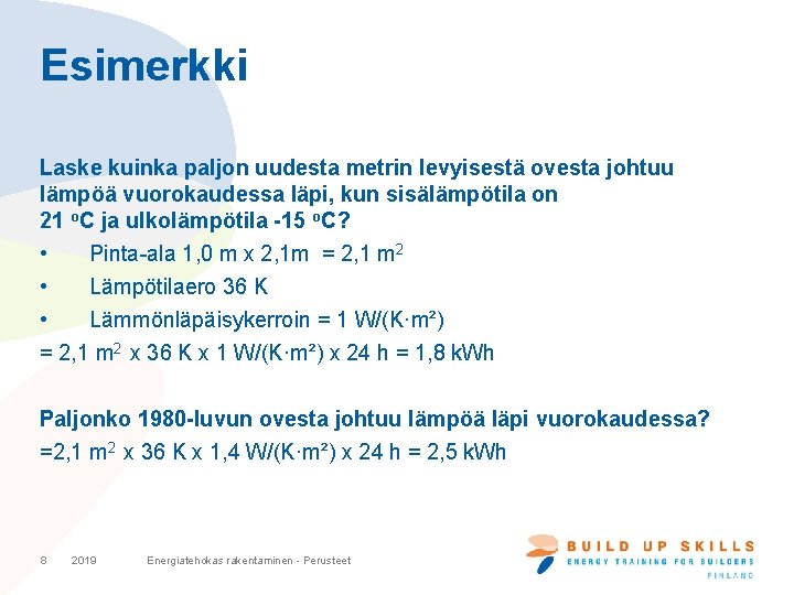 Esimerkki Laske kuinka paljon uudesta metrin levyisestä ovesta johtuu lämpöä vuorokaudessa läpi, kun sisälämpötila