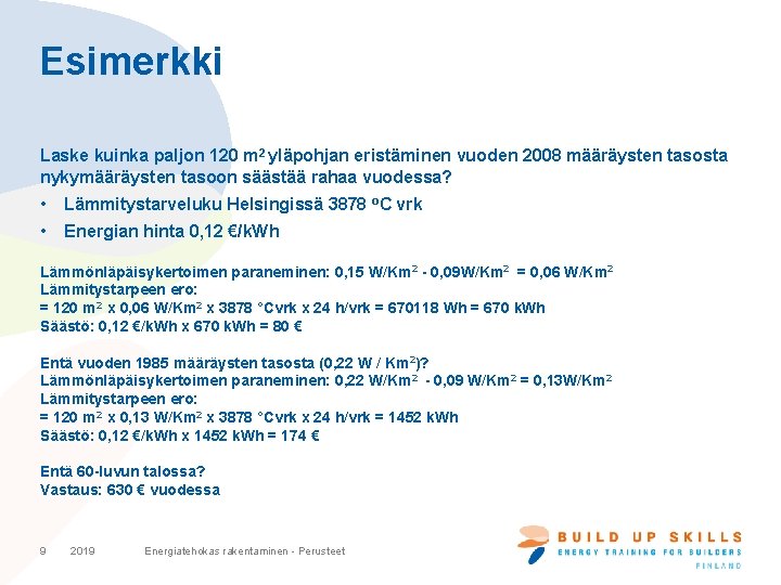 Esimerkki Laske kuinka paljon 120 m 2 yläpohjan eristäminen vuoden 2008 määräysten tasosta nykymääräysten