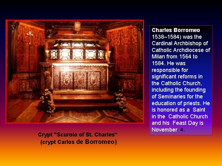 Crypt "Scurolo of St. Charles“ (crypt Carlos de Borromeo) Charles Borromeo 1538– 1584) was