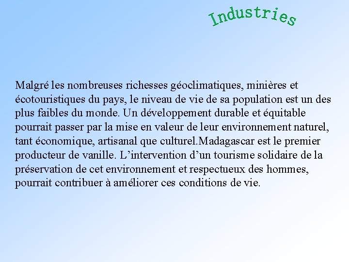 Malgré les nombreuses richesses géoclimatiques, minières et écotouristiques du pays, le niveau de vie