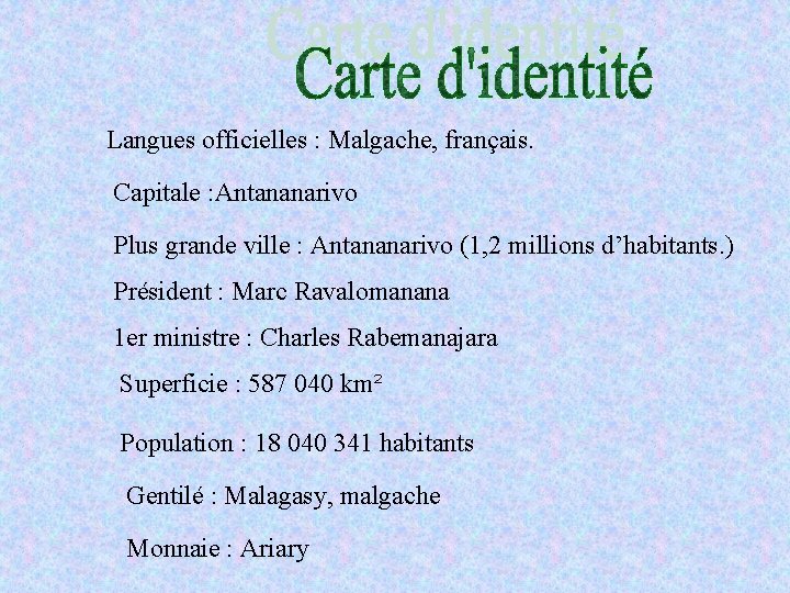 Langues officielles : Malgache, français. Capitale : Antananarivo Plus grande ville : Antananarivo (1,
