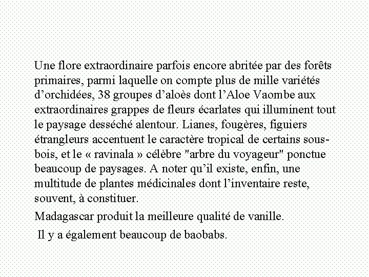 Une flore extraordinaire parfois encore abritée par des forêts primaires, parmi laquelle on compte