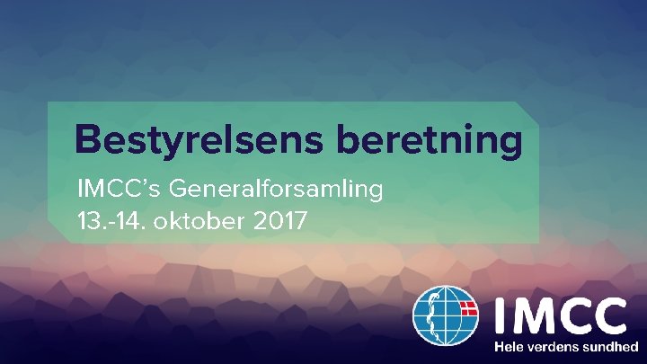 Bestyrelsens beretning IMCC’s Generalforsamling 13. -14. oktober 2017 