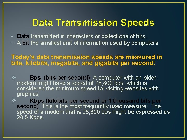 Data Transmission Speeds • Data transmitted in characters or collections of bits. • A