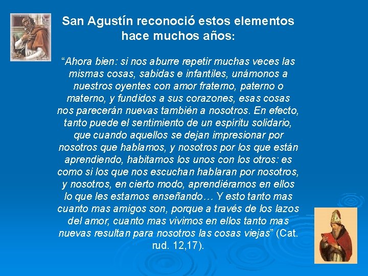 San Agustín reconoció estos elementos hace muchos años: “Ahora bien: si nos aburre repetir