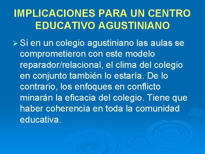 IMPLICACIONES PARA UN CENTRO EDUCATIVO AGUSTINIANO Ø Si en un colegio agustiniano las aulas