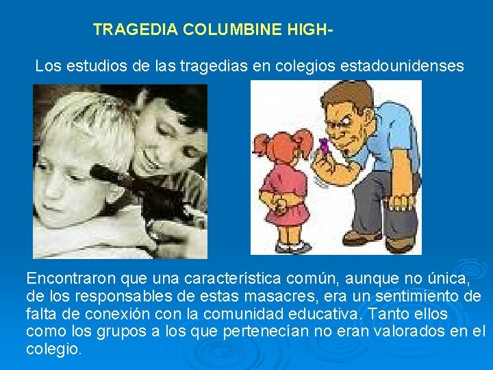 TRAGEDIA COLUMBINE HIGHLos estudios de las tragedias en colegios estadounidenses Encontraron que una característica