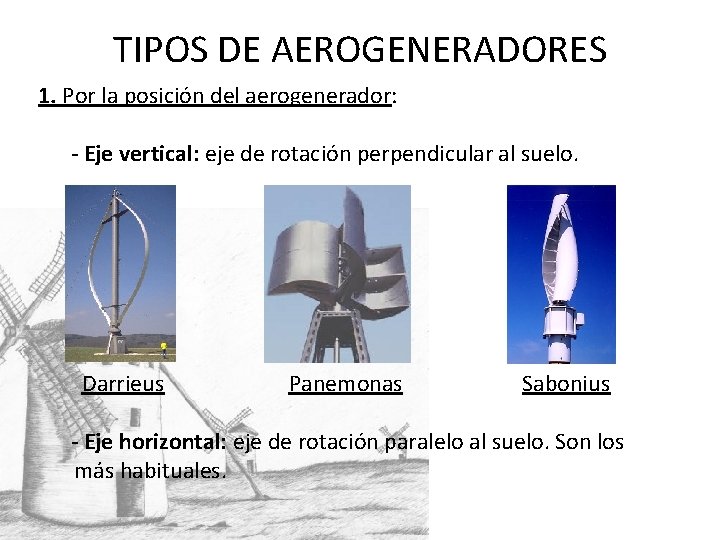 TIPOS DE AEROGENERADORES 1. Por la posición del aerogenerador: - Eje vertical: eje de