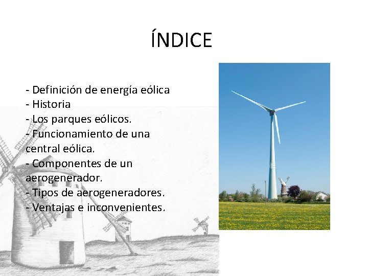 ÍNDICE - Definición de energía eólica - Historia - Los parques eólicos. - Funcionamiento