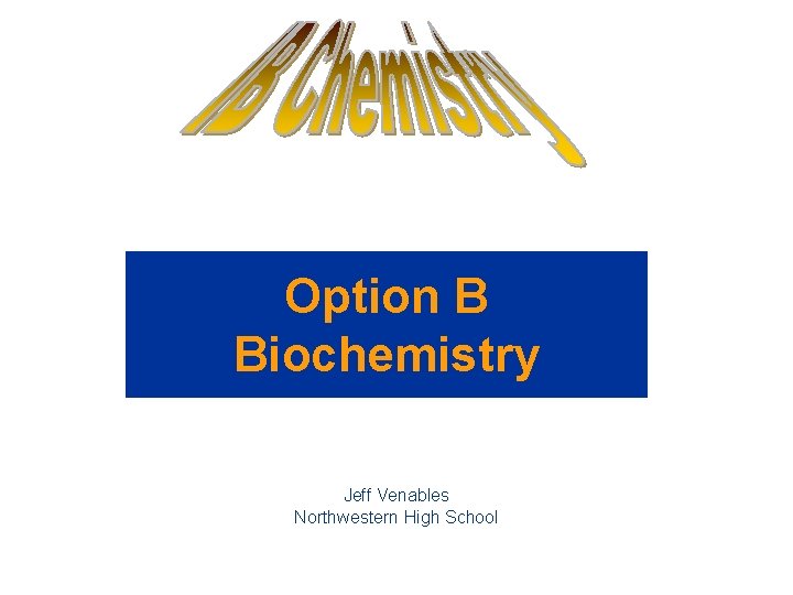 Option B Biochemistry Jeff Venables Northwestern High School 