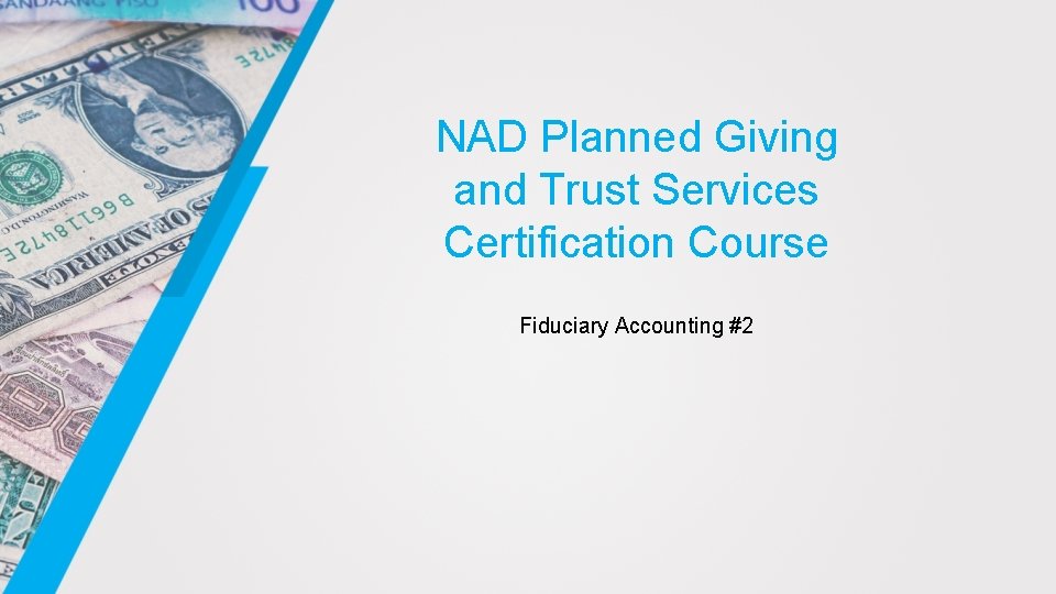 NAD Planned Giving and Trust Services Certification Course Fiduciary Accounting #2 