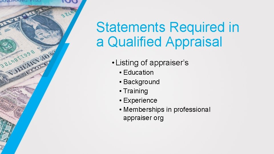 Statements Required in a Qualified Appraisal • Listing of appraiser’s • Education • Background