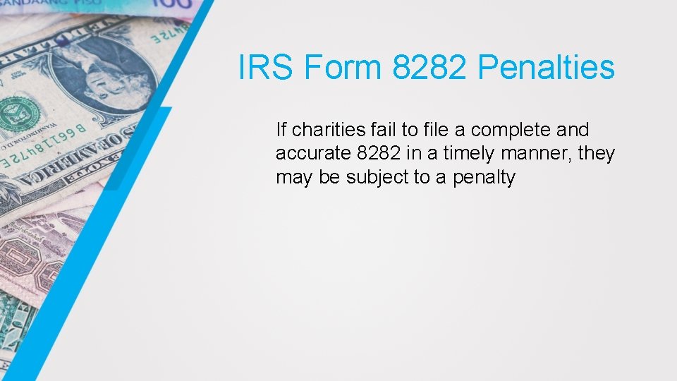 IRS Form 8282 Penalties If charities fail to file a complete and accurate 8282