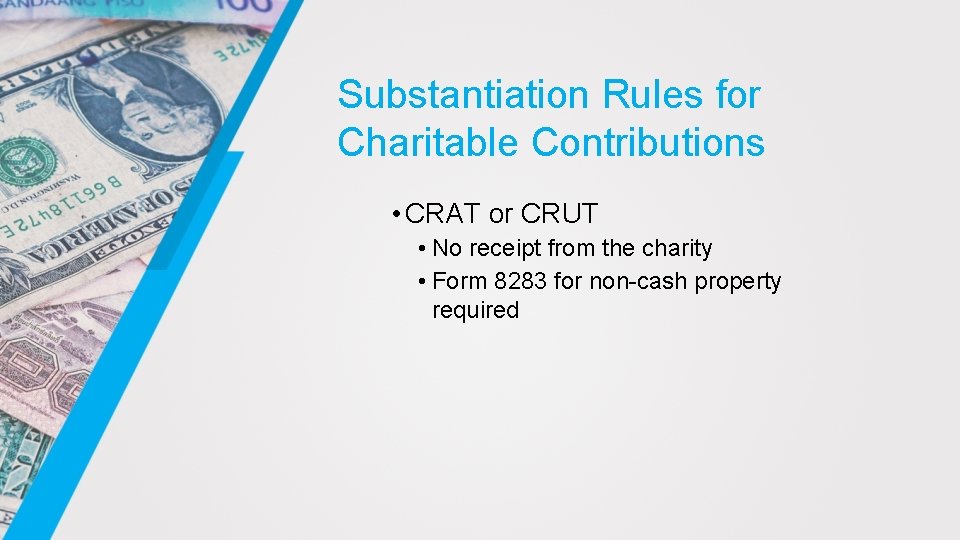 Substantiation Rules for Charitable Contributions • CRAT or CRUT • No receipt from the