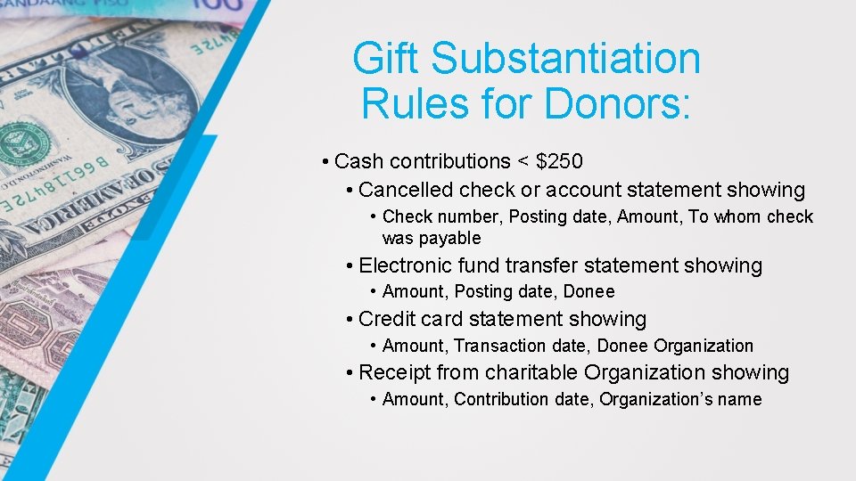 Gift Substantiation Rules for Donors: • Cash contributions < $250 • Cancelled check or