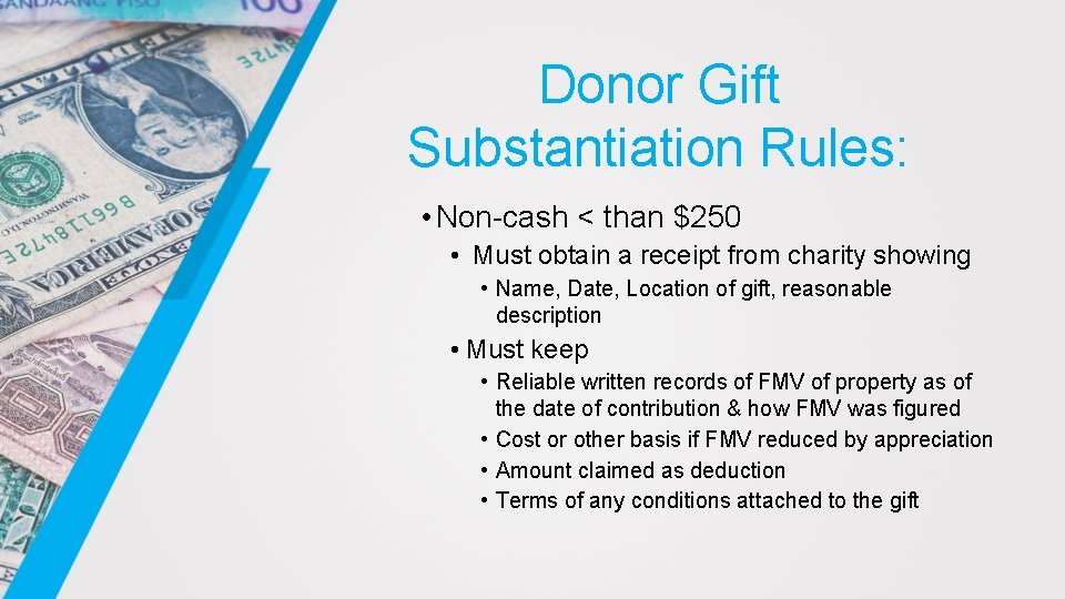 Donor Gift Substantiation Rules: • Non-cash < than $250 • Must obtain a receipt