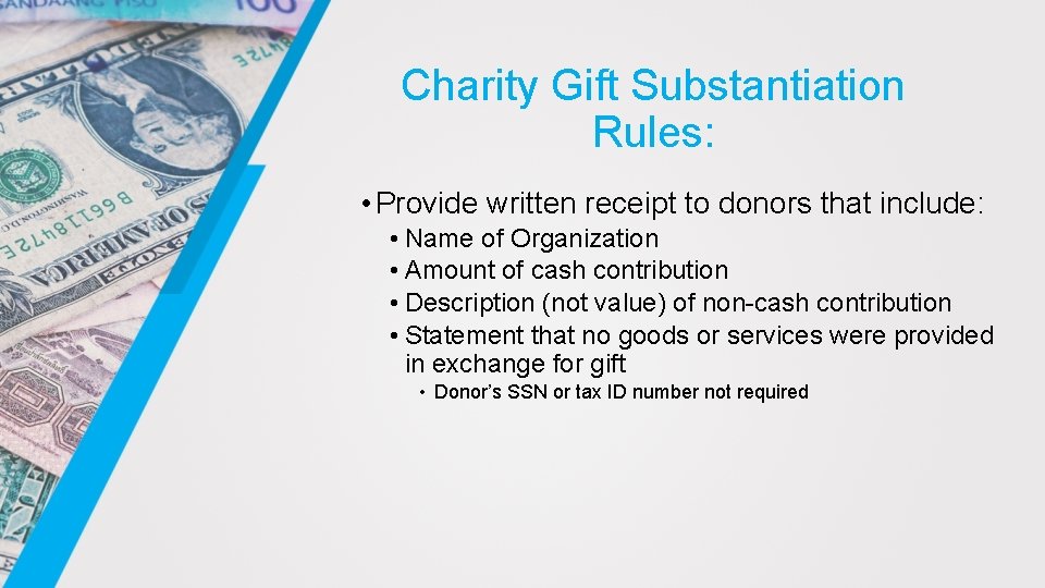 Charity Gift Substantiation Rules: • Provide written receipt to donors that include: • Name