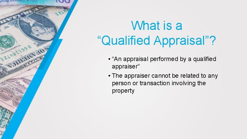 What is a “Qualified Appraisal”? • “An appraisal performed by a qualified appraiser” •