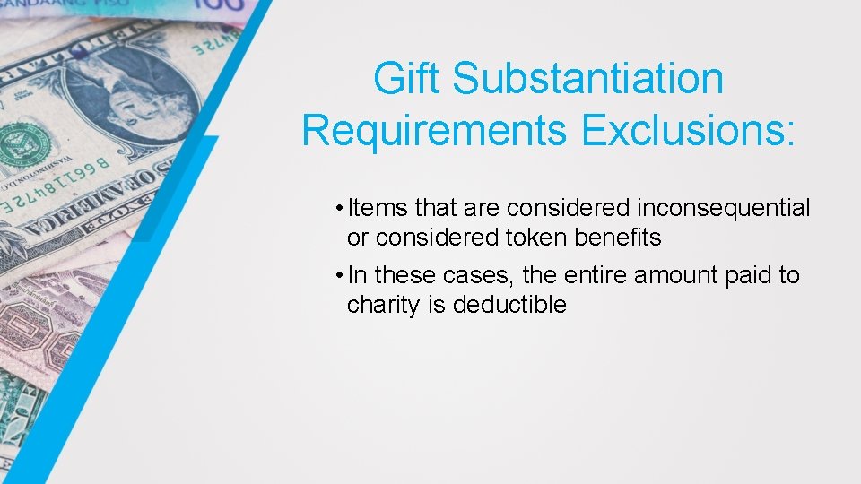 Gift Substantiation Requirements Exclusions: • Items that are considered inconsequential or considered token benefits