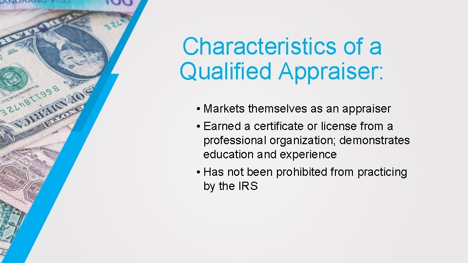 Characteristics of a Qualified Appraiser: • Markets themselves as an appraiser • Earned a